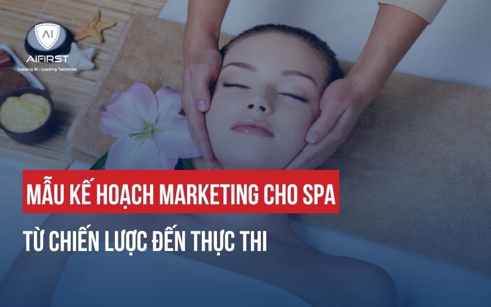 MẪU KẾ HOẠCH MARKETING CHO SPA TỪ CHIẾN LƯỢC ĐẾN THỰC THI